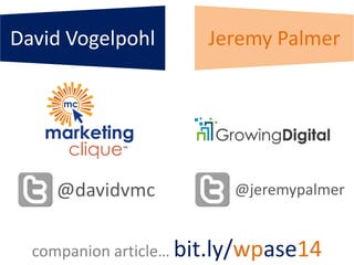 @davidvmc
David Vogelpohl
companion article… bit.ly/wpase14
Jeremy Palmer
@jeremypalmer
 