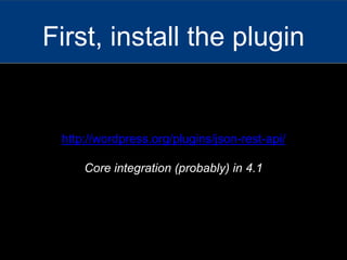 http://wordpress.org/plugins/json-rest-api/
Core integration (probably) in 4.1
First, install the plugin
 