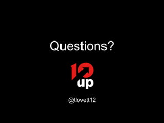 Questions?
@tlovett12
 