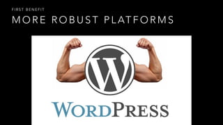 M O R E R O B U S T P L AT F O R M S
F I R S T B E N E F I T
 