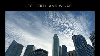 G O F O R T H A N D W P - A P I
 