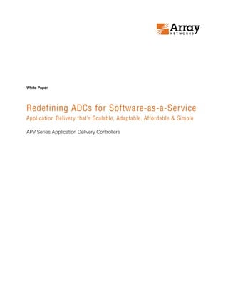 Redefining ADCs for Software-as-a-Service
Application Delivery that’s Scalable, Adaptable, Affordable & Simple
APV Series Application Delivery Controllers
White Paper
 
