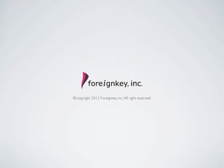 ©copyright 2012 Foreignkey, inc. All right reserved.
 