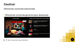 32
Cautivar
Ofreciendo contenido relacionado
∠ Ofreciendo contenido genérico pero destacado
Saca lo máximo de tu blog en WordPress
 