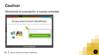 37
Cautivar
Ofreciendo la suscripción a nuevas entradas
Saca lo máximo de tu blog en WordPress
 