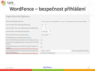 http://lynt.cz
WordFence – bezpečnost přihlášení
13. 6. 2015 32
 