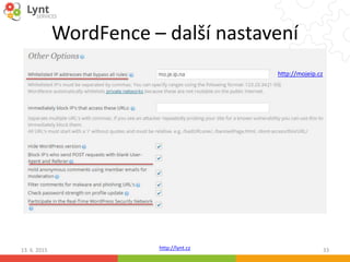 http://lynt.cz
WordFence – další nastavení
13. 6. 2015 33
http://mojeip.cz
 