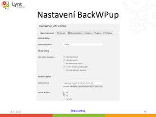 http://lynt.cz
Nastavení BackWPup
13. 6. 2015 40
 