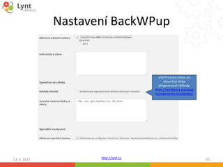 http://lynt.cz
Nastavení BackWPup
13. 6. 2015 45
Ušetří trochu místa, po
obnově je třeba
přegenerovat náhledy:
https://wordpress.org/plugi
ns/regenerate-thumbnails/
 