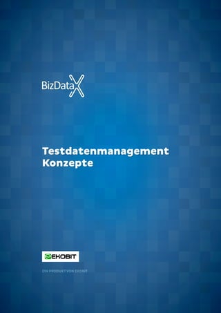 Testdatenmanagement
Konzepte
EIN PRODUKT VON EKOBIT
 