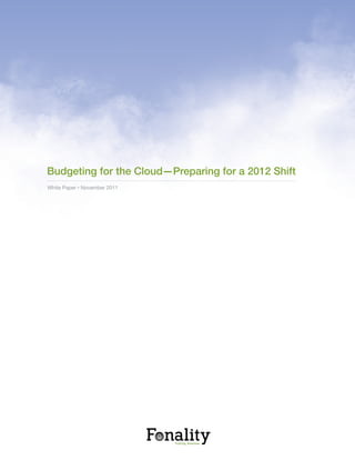 Budgeting for the Cloud—Preparing for a 2012 Shift
White Paper • November 2011
 