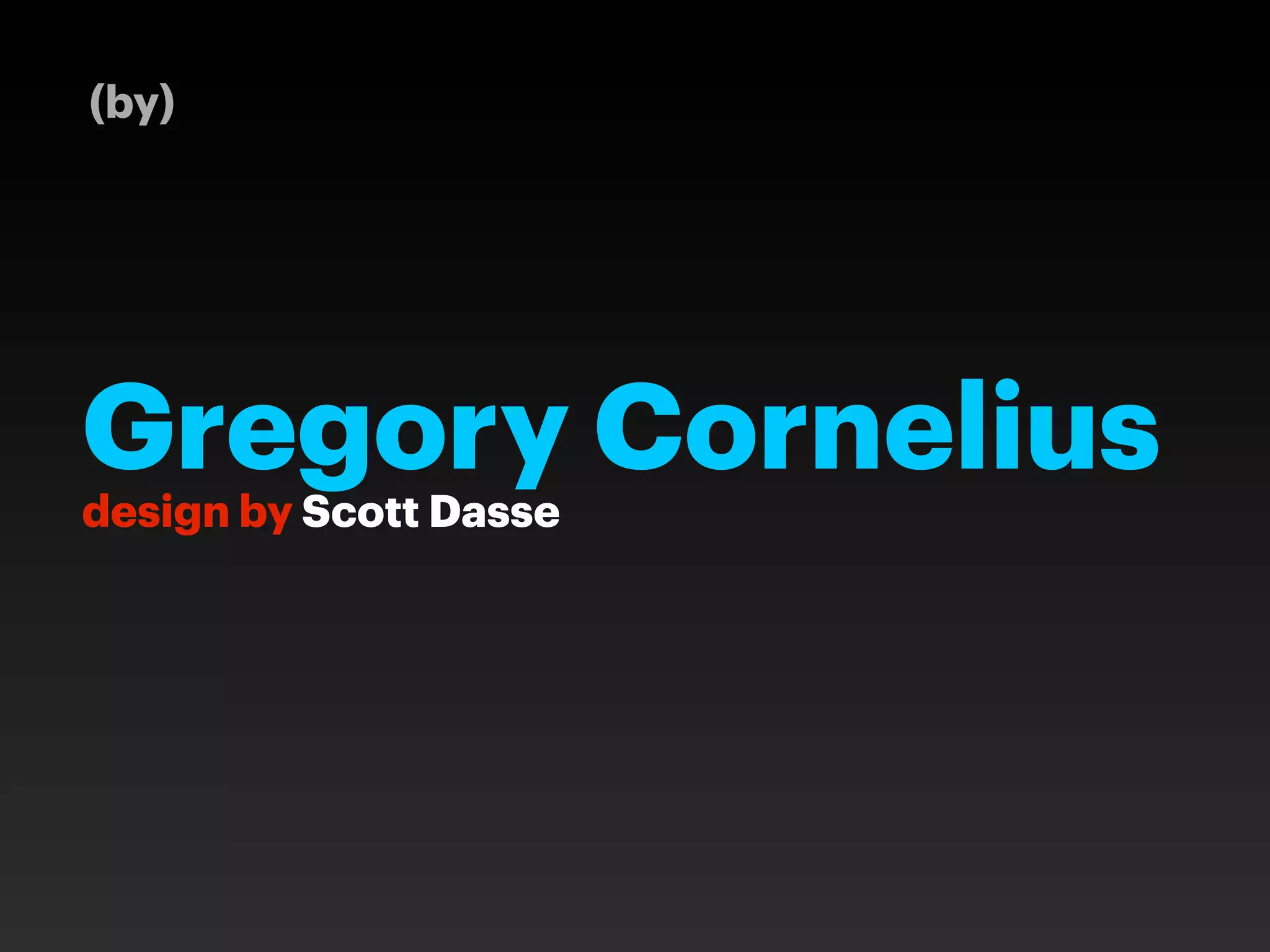 (by)




Gregory Cornelius
design by Scott Dasse
 