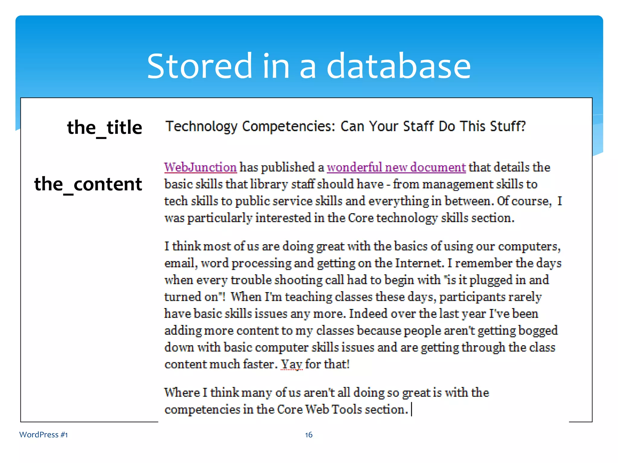 WordPress #1 16
Stored in a database
the_title
the_content
 