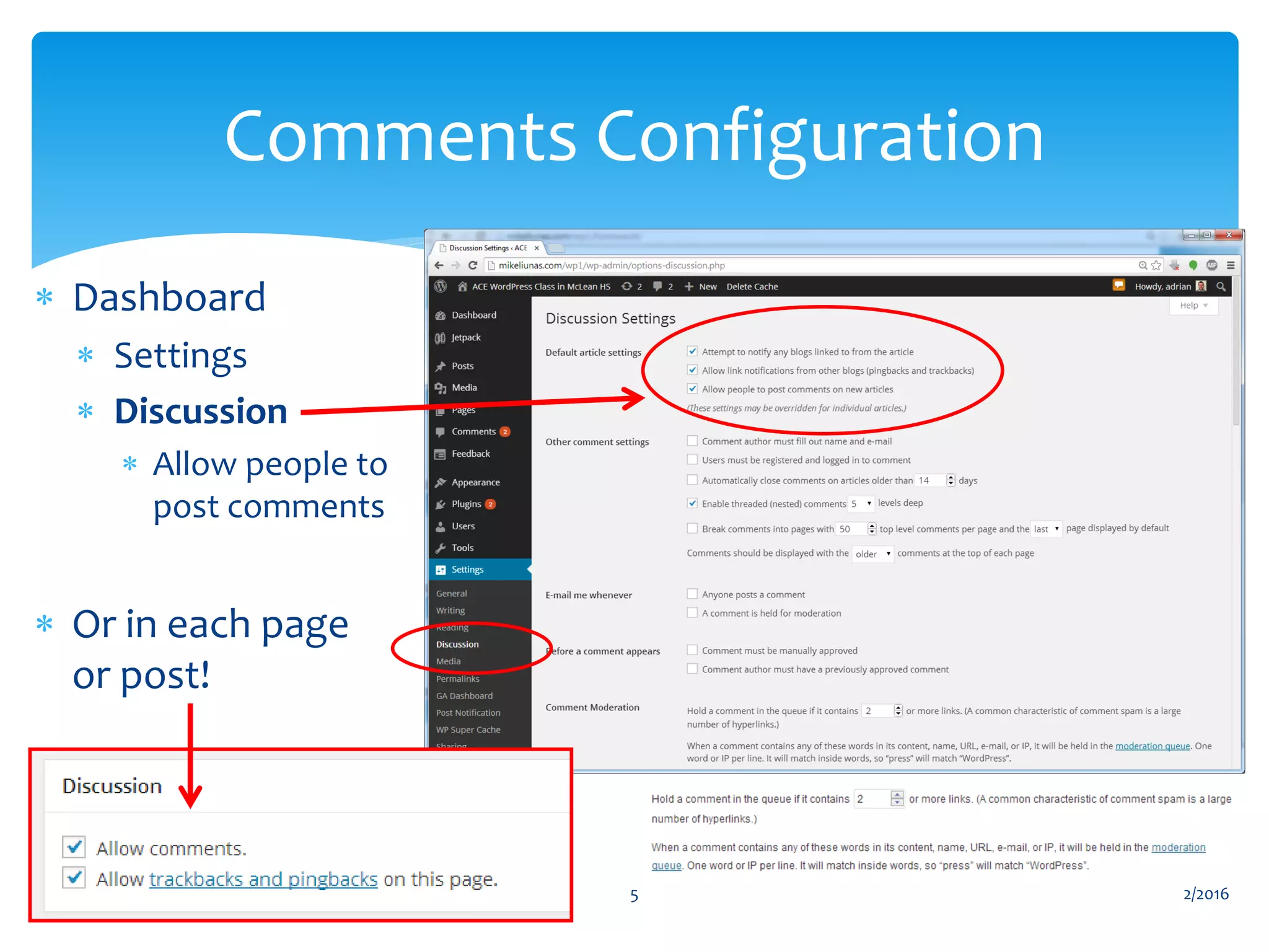  Dashboard
 Settings
 Discussion
 Allow people to
post comments
 Or in each page
or post!
2/2016WordPress #4 5
Comments Configuration
 