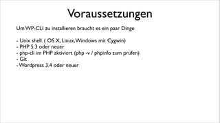 Installation
Ein Installationsscript kann direkt von GitHub geladen und ausgeführt werden.	

!

curl https://raw.github.com/wp-cli/wp-cli.github.com/master/installer.sh | bash	

!

Das installiert WP-CLI im Verzeichnis .wp-cli im Benutzerverzeichnis.	

Damit es von überall gefunden wird, sollte man danach noch das bin Verzeichnis von
wp-cli mit im Pfad seiner Shell aufnehmen. Eine Entsprechende Meldung gibt der
Installer aus.	

!

MySQL muss im Pfad liegen, sonst scheitert wp core config 	

!

Alternative Installationsmethoden: https://github.com/wp-cli/wp-cli/wiki/AlternativeInstall-Methods

 