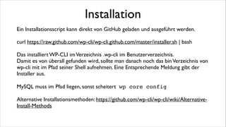 Erster Start
Nun kann WP-CLI durch die Eingabe von wp aufgerufen werden.	

!

 