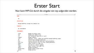 Mehr Komfort
WP-CLI bietet auch s.g. Tab completion, also die Funktionalität bei drücken der
Tabulator Taste das Kommando zu vervollständigen oder (wenn nicht eindeutig) die
Liste der Kommandos auszugeben.	

!

Dazu muss man seine .proﬁle Datei ergänzen um	

!

source $HOME/.wp-cli/vendor/wp-cli/wp-cli/utils/wp-completion.bash	

!
!

 