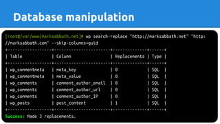 Database manipulation
[root@/var/www/marksabbath.net]# wp search-replace "http://marksabbath.net" "http:
//marksabbath.com" --skip-columns=guid
+------------------+-----------------------+--------------+------+
| Table | Column | Replacements | Type |
+------------------+-----------------------+--------------+------+
| wp_commentmeta | meta_key | 0 | SQL |
| wp_commentmeta | meta_value | 0 | SQL |
| wp_comments | comment_author_email | 0 | SQL |
| wp_comments | comment_author_url | 0 | SQL |
| wp_comments | comment_author_IP | 0 | SQL |
| wp_posts | post_content | 1 | SQL |
+------------------+-----------------------+--------------+------+
Success: Made 3 replacements.
 