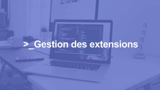 >_Gestion des extensions
 