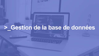>_Gestion de la base de données
 