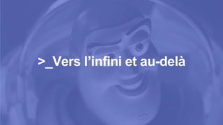 >_Vers l’infini et au-delà
 