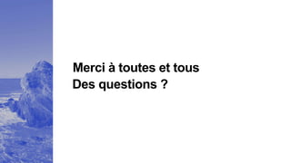 Merci à toutes et tous
Des questions ?
 