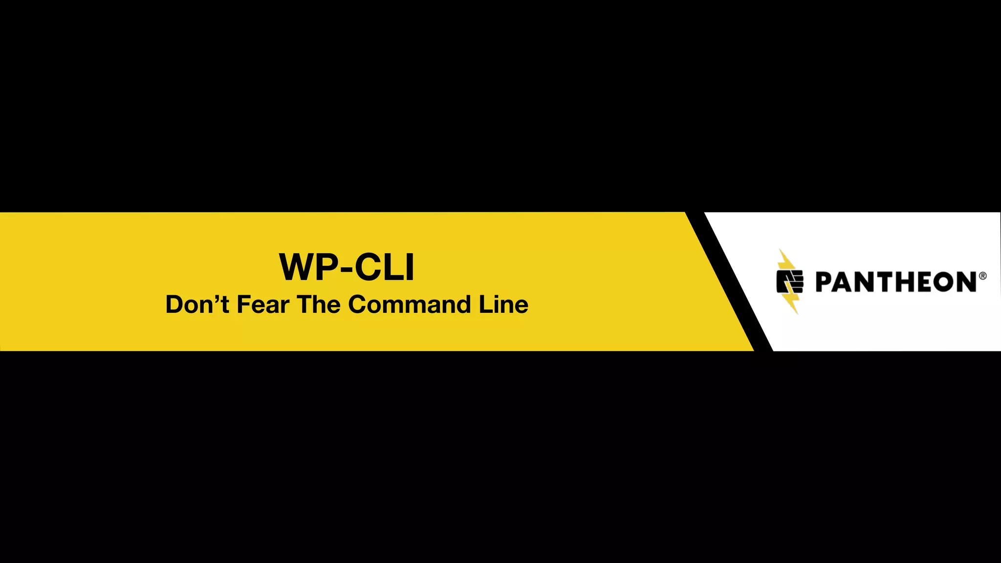 WP-CLI
Don’t Fear The Command Line
 
