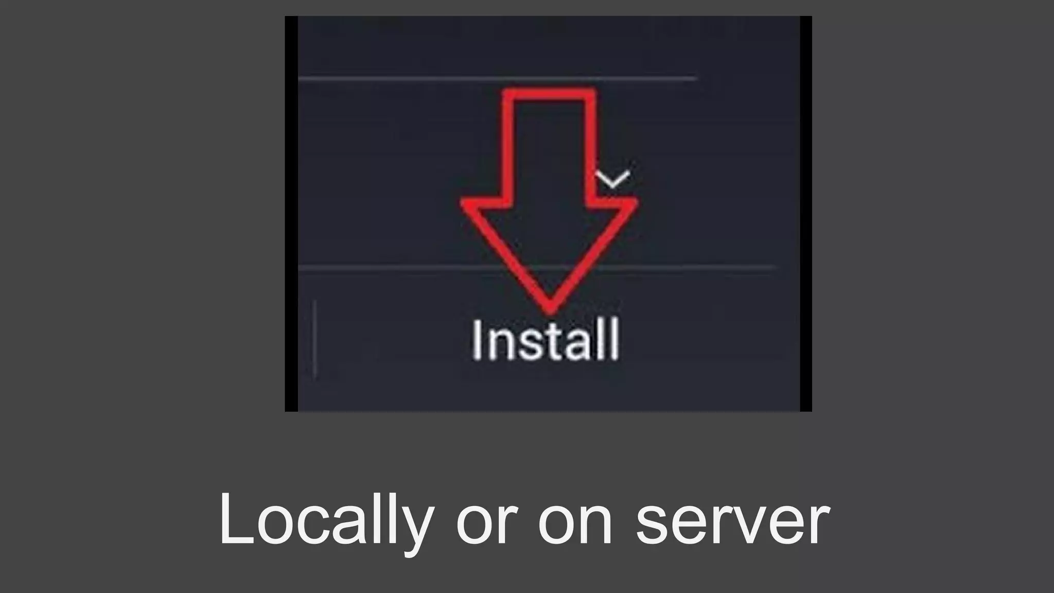 Locally or on server
 