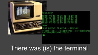There was (is) the terminal
 