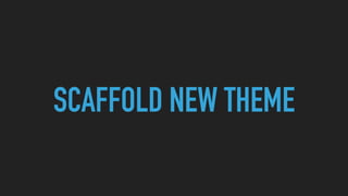 SCAFFOLD NEW THEME
 