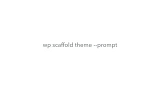 wp scaffold theme --prompt
 
