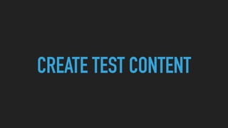 CREATE TEST CONTENT
 