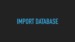 IMPORT DATABASE
 