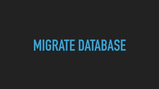MIGRATE DATABASE
 