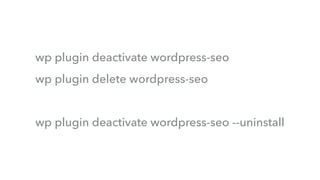 wp plugin deactivate wordpress-seo
wp plugin delete wordpress-seo
wp plugin deactivate wordpress-seo --uninstall
 