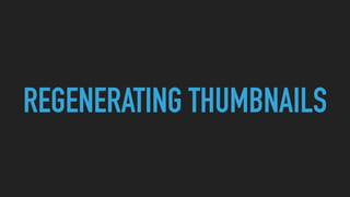 REGENERATING THUMBNAILS
 