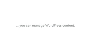 …you can manage WordPress content.
 