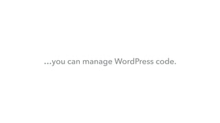 …you can manage WordPress code.
 