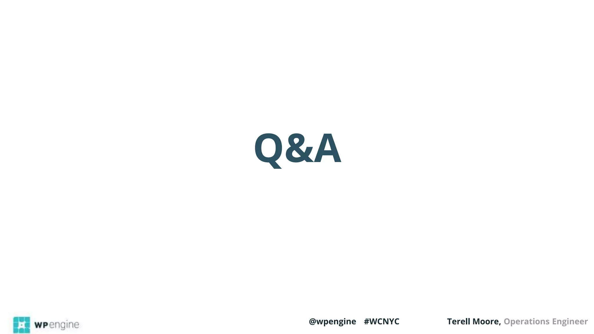 @wpengine #WCNYC Terell Moore, Operations Engineer
Q&A
 
