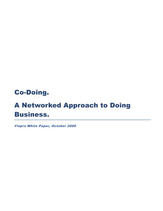 Co-Doing.
A Networked Approach to Doing
Business.
Finpro White Paper, October 2008
 