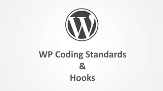 WP Coding Standards
&
Hooks
 