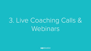 3. Live Coaching Calls &
Webinars