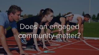 Does an engaged
community matter?