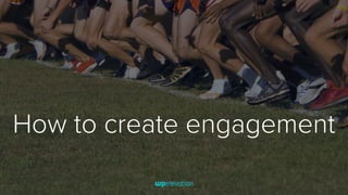 How to create engagement