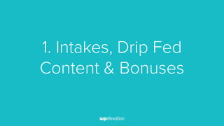 1. Intakes, Drip Fed
Content & Bonuses