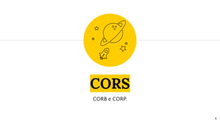 CORS
CORB e CORP.
8
 