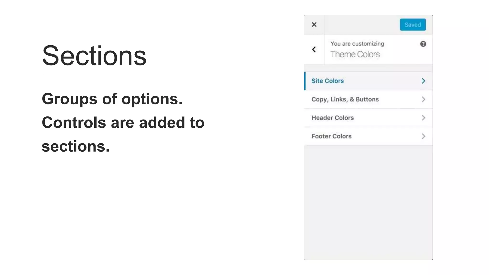 Groups of options.
Controls are added to
sections.
Sections
 