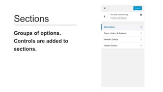 Groups of options.
Controls are added to
sections.
Sections
 