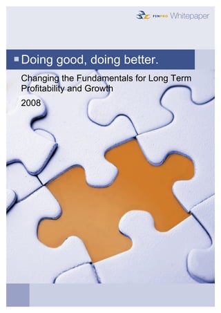 Doing good, doing better.
Changing the Fundamentals for Long Term
Profitability and Growth
2008
 