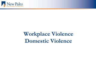 Workplace Violence
Domestic Violence
 